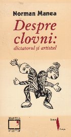 Despre clovni: dictatorul si artistul