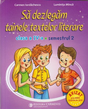 Sa Dezlegam Tainele Textelor Literare. Clasa a IV-a. Semestrul 2