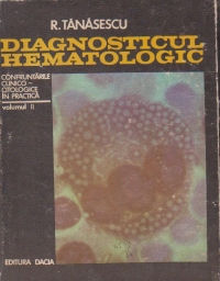 Diagnosticul hematologic - Confruntarile clinico-citologice in practica, Volumul al II - lea