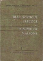 Diagnosticul precoce al tumorilor maligne, Volumul I, Rapoarte si comunicari