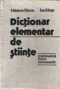 Dictionar elementar de stiinte - Matematica, fizica, astronomie