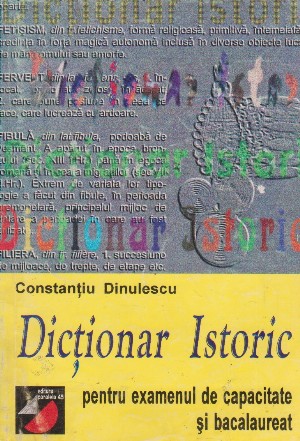 Dictionar istoric pentru examenul de capacitate si bacalaureat