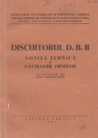 Discuitorul D.B. II: Notita tehnica si catalogul pieselor - Intocmite de uzina constructoare