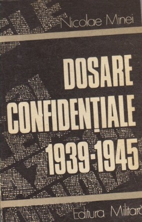 Dosare confidentiale (1939 - 1945) - Din culisele celui de-al doilea razboi mondial