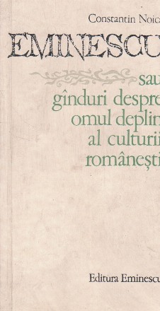 Eminescu sau ginduri despre omul deplin al culturii romanesti