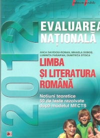 Evaluarea Nationala 2012 - Limba si Literatura Romana clasa a VIII-a. Notiuni teoretice. 50 de teste rezolvate dupa modelul MECTS