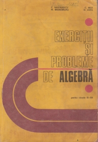 Exercitii si probleme de algebra pentru clasele IX - XII