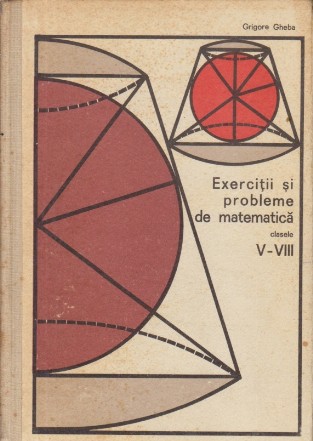 Exercitii si probleme de matematica, Clasele V-VIII (Gheba, Editie 1975)