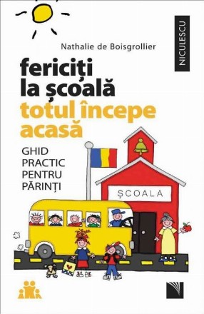 Fericiti la scoala. Totul începe acasa. Ghid practic pentru parinti