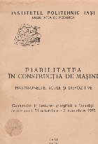 Fiabilitatea in constructia de masini. Masini-unelte, scule si dispozitive. Comuicari la sectiunea stiitifica 