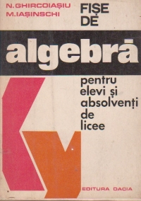 Fise de algebra pentru elevi si absolventi de licee