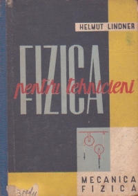 Fizica pentru tehnicieni, Volumul I - Mecanica corpurilor solide. Mecanica lichidelor si a gazelor