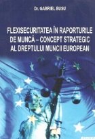 Flexisecuritatea raporturile munca concept strategic