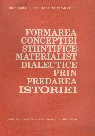 Formarea Conceptiei Stiintifice Materialist-Dialectice prin Predarea Istoriei - Metodologie