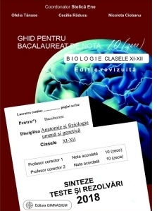 Ghid pentru bacalaureat de nota 10 (zece). Biologie clasele XI-XII (Anatomie si fiziologie umana si genetica). Sinteze, teste si rezolvari 2018