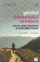 Ghidul barbatului modern. Calea spre sanatate si echiliru psihic