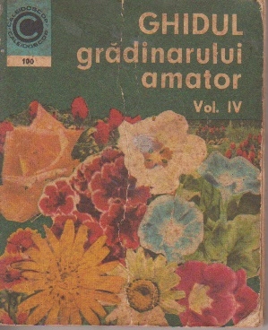 Ghidul gradinarului amator, Volumul al IV-lea, Cultura florilor in gradina de linga casa, pe balcon si in apartament