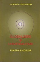 Globalizare si universalitate - Himera si adevar