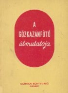 A gozkazanfuto utmutatoja/ Calauza fochistului dela cazanele cu abur