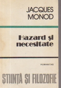 Hazard si necesitate - Eseu despre filozofia naturala a biologiei moderne