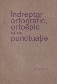 Indreptar ortografic, ortoepic si de punctuatie (Editie 1971)