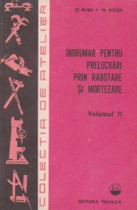 Indrumar pentru prelucrari prin rabotare si mortezare, Volumul al II-lea