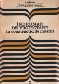 Indrumar de proiectare in constructia de masini, Volumul al II-lea (I. Draghici)