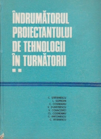 Indrumatorul proiectantului de tehnologii in turnatorii, Volumul al II-lea