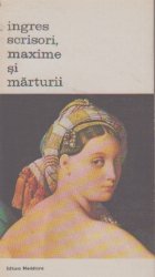 Ingres. Scrisori, maxime si marturii