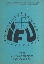 Intreprinderea de Ferite Urziceni - Ferite si Utilaje Specifice Fabricarii Lor