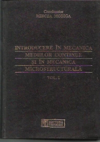 Introducere in mecanica mediilor continue si in mecanica microstructurala, Volumul I