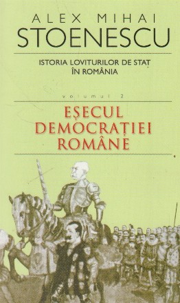 Istoria loviturilor de stat in Romania. Volumul 2 Esecul democratiei Romane