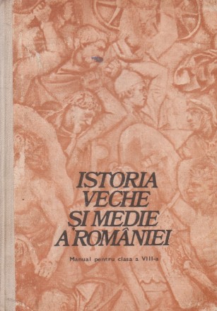 Istoria veche si medie a Romaniei. Manual pentru clasa a VIII-a