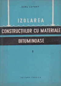 Izolarea constructiilor cu materiale bituminoase, Volumul al II-lea