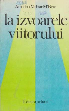 La izvoarele viitorului - Problematica mondiala si obiectivele UNESCO