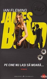 James Bond 007 - Volumul 3. Pe cine nu lasi sa moara...