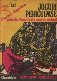 Jocuri periculoase - Antologia Povestirii din America Centrala. Volumul al II-lea