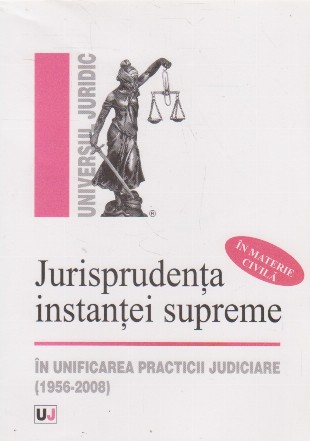 Jurisprudenta Instantei Supreme in Unificarea Practicii Judiciare  (1956-2008) in Materie Civila