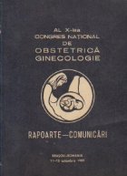 Al X-lea Congres National de Obstetrica Ginecologie. Rapoarte - Comunicari