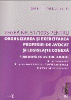 Legea nr. 51/1995 pentru Organizarea si exercitarea Profesiei de Avocat si legislatie conexa. 2018