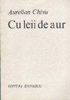 Cu Leii de Aur - Poeme (Aurelian Chivu)