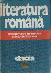 Literatura romana - Crestomatie de critica si istorie literara