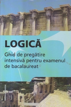 Logica - Ghid de pregatire intensiva pentru examenul de bacalaureat (Hacman)