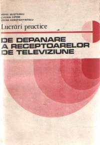 Lucrari practice de depanare a receptoarelor de televiziune