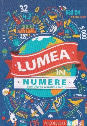 Lumea in numere. Peste 2000 de curiozitati si date