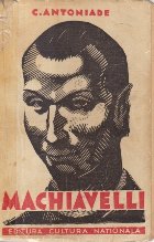 Machiavelli - Omul. Timpurile. Opera, Secretarul Florentin, Editia a doua 1938