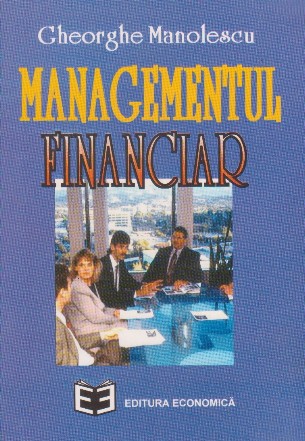 Managementul financiar - concepte, instrumente, studii de caz