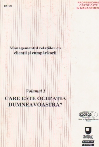 Managementul relatiilor cu clientii si cumparatorii, Volumul I, Care este ocupatia dumneavoastra?