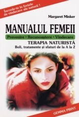 Manualul femeii. Terapia naturista - Boli, tratamente si sfaturi de la A la Z. Prevenire - Recunoastere - Vindecare