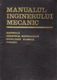 Manualul inginerului mecanic, Volumul al II-lea - Materiale. Rezistenta materialelor. Stabilitate elastica. Vibratii